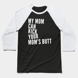 My Mom Can Kick Your Mom's Butt Baseball T-Shirt